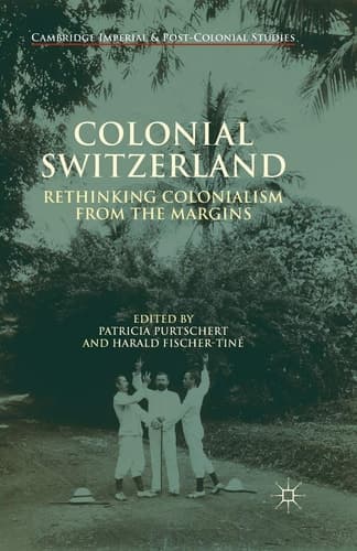 Colonial Switzerland Rethinking Colonialism from the Margins