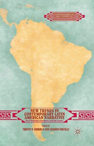 New Trends in Contemporary Latin American Narrative Post-National Literatures and the Canon
