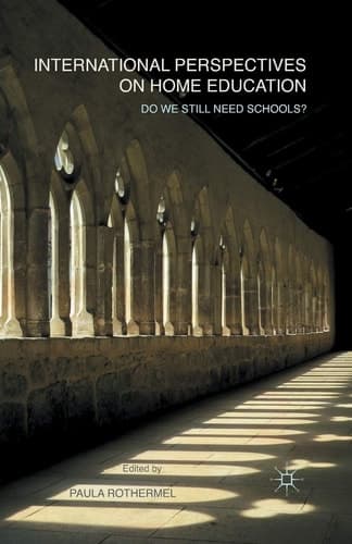 International Perspectives on Home Education Do We Still Need Schools?