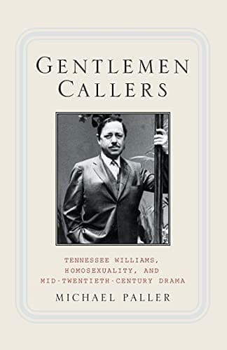 Gentlemen Callers Tennessee Williams, Homosexuality, and Mid-Twentieth-Century Drama