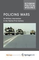 Policing Wars On Military Intervention in the Twenty-first Century