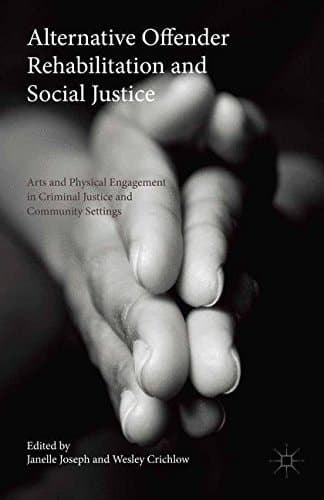 Alternative Offender Rehabilitation and Social Justice Arts and Physical Engagement in Criminal Justice and Community Settings