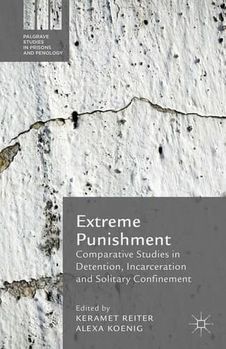 Extreme Punishment Comparative Studies in Detention, Incarceration and Solitary Confinement