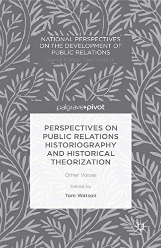 Perspectives on Public Relations Historiography and Historical Theorization Other Voices