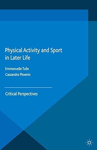 Physical Activity and Sport in Later Life Critical Perspectives
