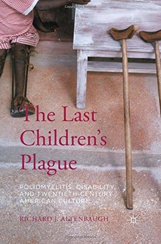 The Last Children’s Plague Poliomyelitis, Disability, and Twentieth-Century American Culture