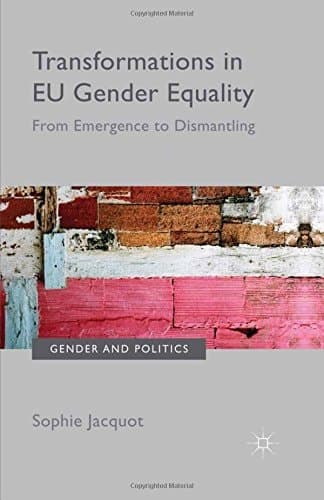 Transformations in EU Gender Equality From emergence to dismantling