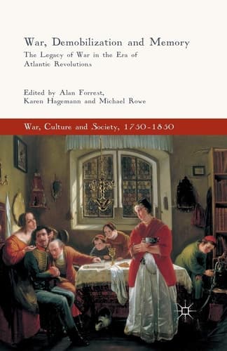 War, Demobilization and Memory The Legacy of War in the Era of Atlantic Revolutions