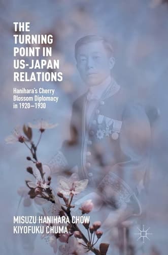 The Turning Point in US-Japan Relations Hanihara’s Cherry Blossom Diplomacy in 1920-1930