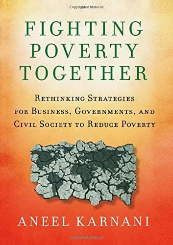 Fighting Poverty Together Rethinking Strategies for Business, Governments, and Civil Society to Reduce Poverty