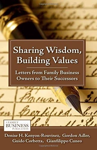 Sharing Wisdom, Building Values Letters from Family Business Owners to Their Successors