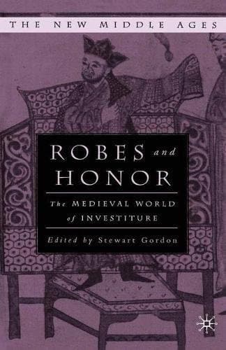 Robes and Honor The Medieval World of Investiture