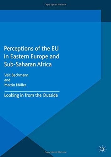 Perceptions of the EU in Eastern Europe and Sub-Saharan Africa Looking in from the Outside