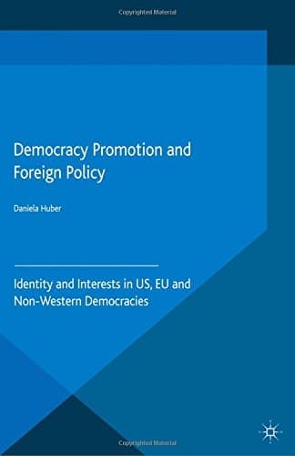 Democracy Promotion and Foreign Policy Identity and Interests in US, EU and Non-Western Democracies