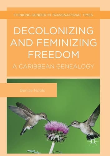 Decolonizing and Feminizing Freedom A Caribbean Genealogy
