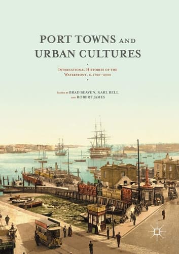 Port Towns and Urban Cultures International Histories of the Waterfront, c.1700—2000