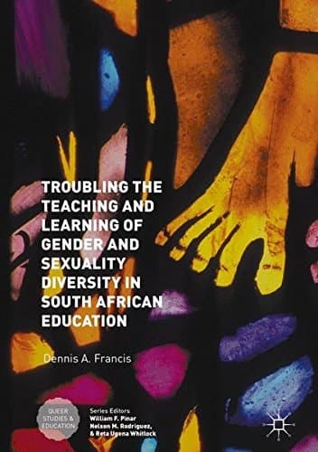 Troubling the Teaching and Learning of Gender and Sexuality Diversity in South African Education (Queer Studies and Education)
