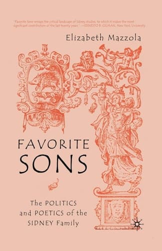 Favorite Sons The Politics and Poetics of the Sidney Family