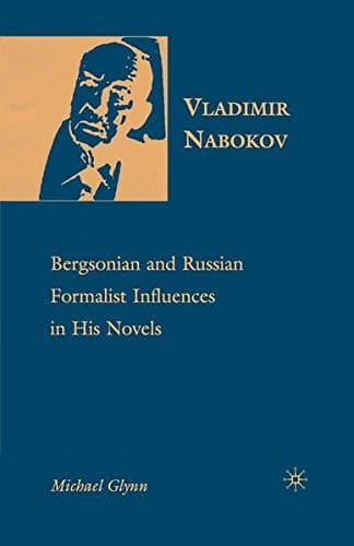 Vladimir Nabokov Bergsonian and Russian Formalist Influences in His Novels