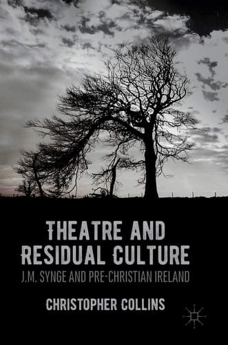 Theatre and Residual Culture J.M. Synge and Pre-Christian Ireland