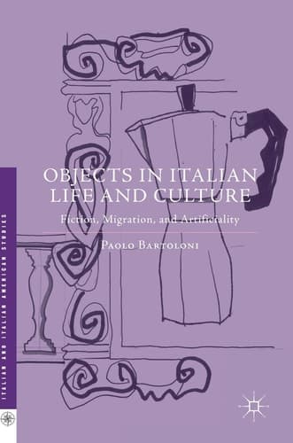 Objects in Italian Life and Culture Fiction, Migration, and Artificiality
