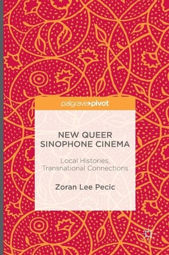 New Queer Sinophone Cinema Local Histories, Transnational Connections
