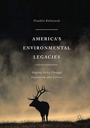 America's Environmental Legacies Shaping Policy through Institutions and Culture