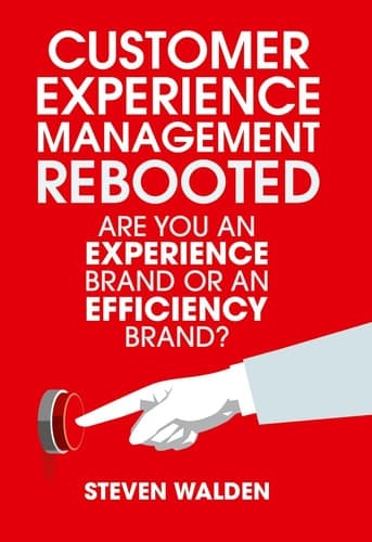 Customer Experience Management Rebooted Are you an Experience brand or an Efficiency brand?