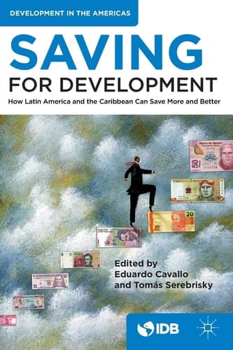 Saving for Development How Latin America and the Caribbean Can Save More and Better