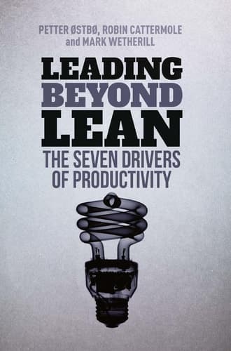 Leading Beyond Lean The Seven Drivers of Productivity