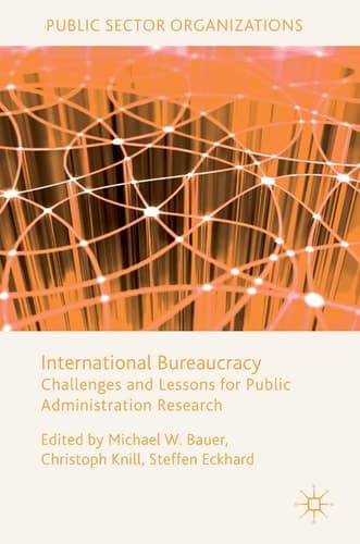 International Bureaucracy Challenges and Lessons for Public Administration Research