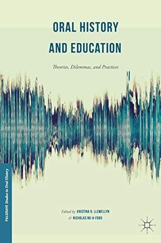 Oral History and Education Theories, Dilemmas, and Practices