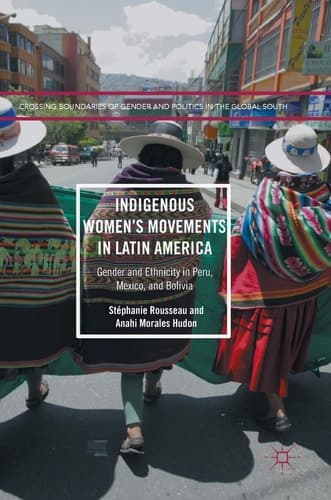 Indigenous Women’s Movements in Latin America Gender and Ethnicity in Peru, Mexico, and Bolivia