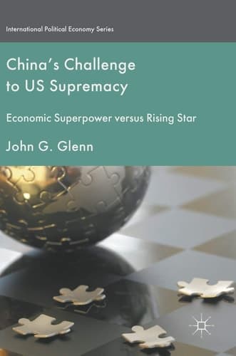 China's Challenge to US Supremacy Economic Superpower versus Rising Star