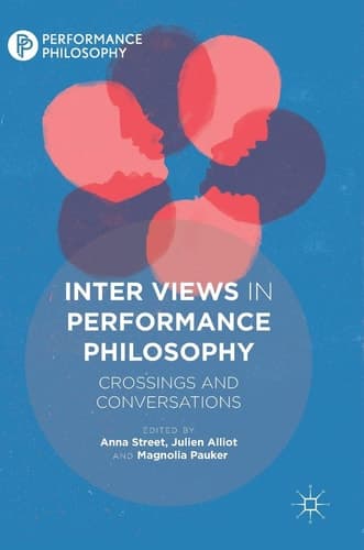 Inter Views in Performance Philosophy Crossings and Conversations