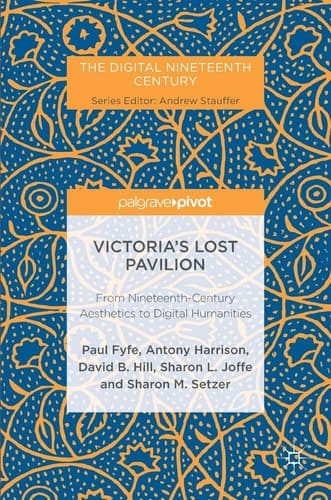 Victoria's Lost Pavilion From Nineteenth-Century Aesthetics to Digital Humanities