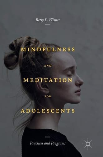 Mindfulness and Meditation for Adolescents Practices and Programs