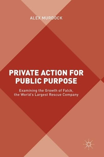 Private Action for Public Purpose Examining the Growth of Falck, the World’s Largest Rescue Company