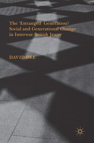 The ‘Estranged’ Generation? Social and Generational Change in Interwar British Jewry