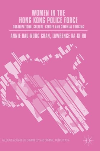 Women in the Hong Kong Police Force Organizational Culture, Gender and Colonial Policing