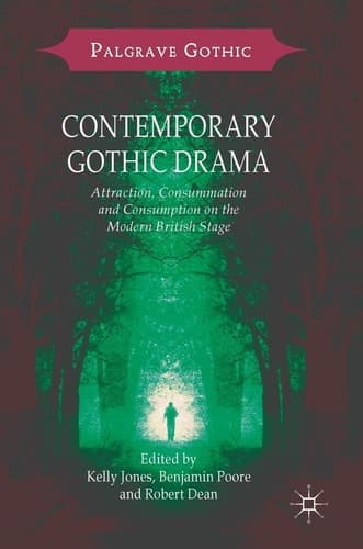 Contemporary Gothic Drama Attraction, Consummation and Consumption on the Modern British Stage