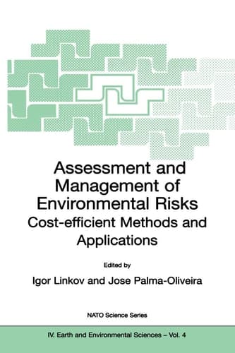 Assessment and Management of Environmental Risks: Cost-efficient Methods and Applications (NATO Science Series: IV:, 4)