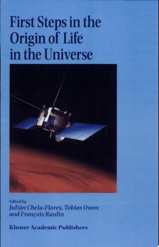 First Steps in the Origin of Life in the Universe Proceedings of the Sixth Trieste Conference on Chemical Evolution, Trieste, Italy, 18-22 September, 2000