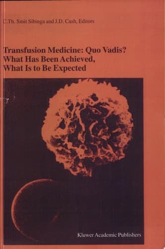 Transfusion Medicine: Quo Vadis? What Has Been Achieved, What Is to Be Expected Proceedings of the jubilee Twenty-Fifth International Symposium on Blood Transfusion, Groningen, 2000, Organized by the Sanquin Division Blood Bank Noord Nederland