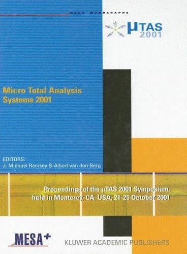 Micro Total Analysis Systems 2001 Proceedings of the μTAS 2001 Symposium, held in Monterey, CA, USA 21–25 October, 2001