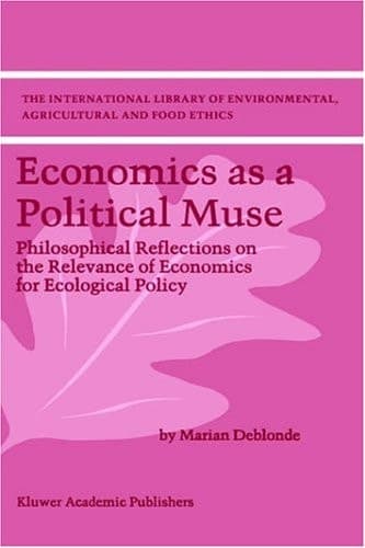 Economics as a Political Muse Philosophical Reflections on the Relevance of Economics for Ecological Policy
