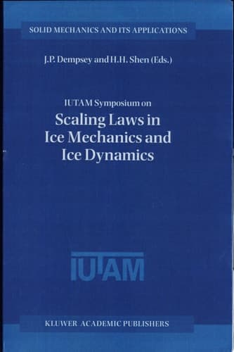 IUTAM Symposium on Scaling Laws in Ice Mechanics and Ice Dynamics Proceedings of the IUTAM Symposium held in Fairbanks, Alaska, U.S.A., 13–16 June 2000
