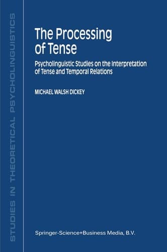 The Processing of Tense Psycholinguistic Studies on the Interpretation of Tense and Temporal Relations