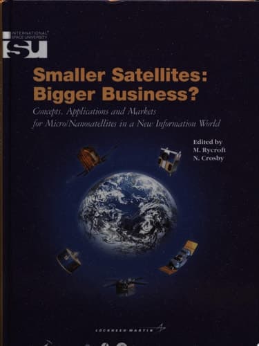 Smaller Satellites: Bigger Business? Concepts, Applications and Markets for Micro/Nanosatellites in a New Information World