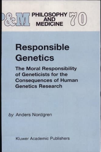 Responsible Genetics The Moral Responsibility of Geneticists for the Consequences of Human Genetics Research